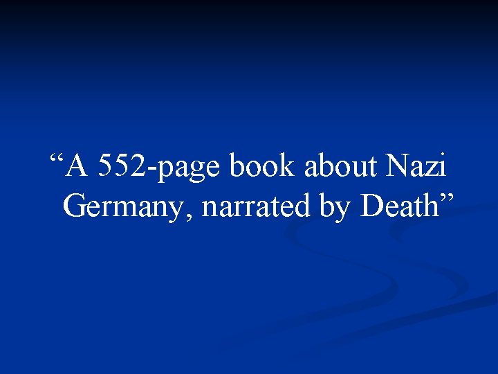 “A 552 -page book about Nazi Germany, narrated by Death” 