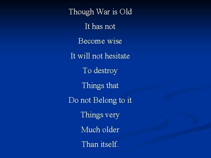 Though War is Old It has not Become wise It will not hesitate To