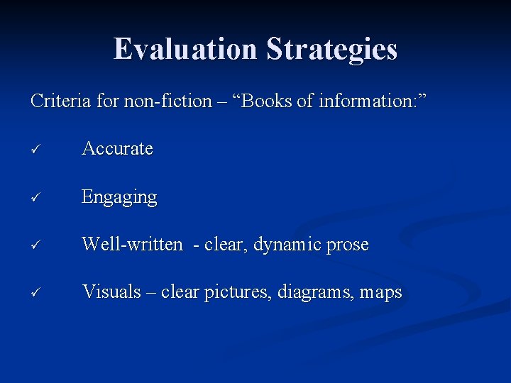 Evaluation Strategies Criteria for non-fiction – “Books of information: ” ü Accurate ü Engaging