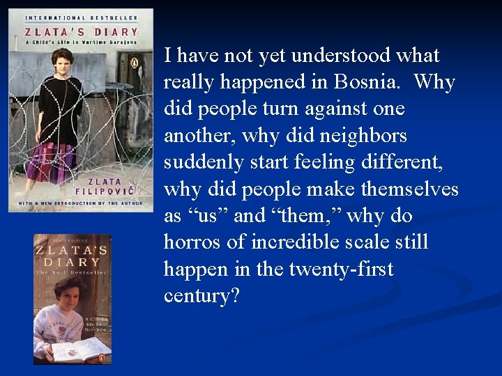 I have not yet understood what really happened in Bosnia. Why did people turn