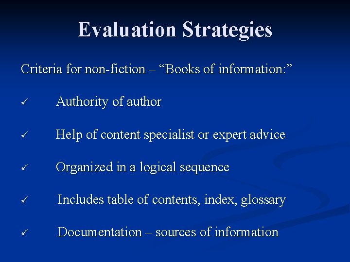 Evaluation Strategies Criteria for non-fiction – “Books of information: ” ü Authority of author