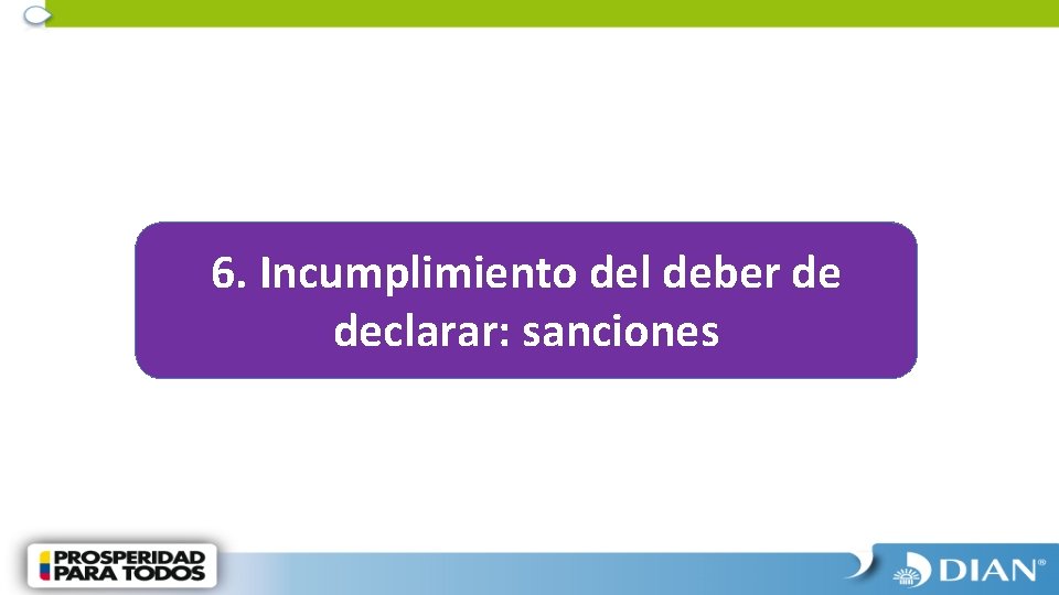 6. Incumplimiento del deber de declarar: sanciones 