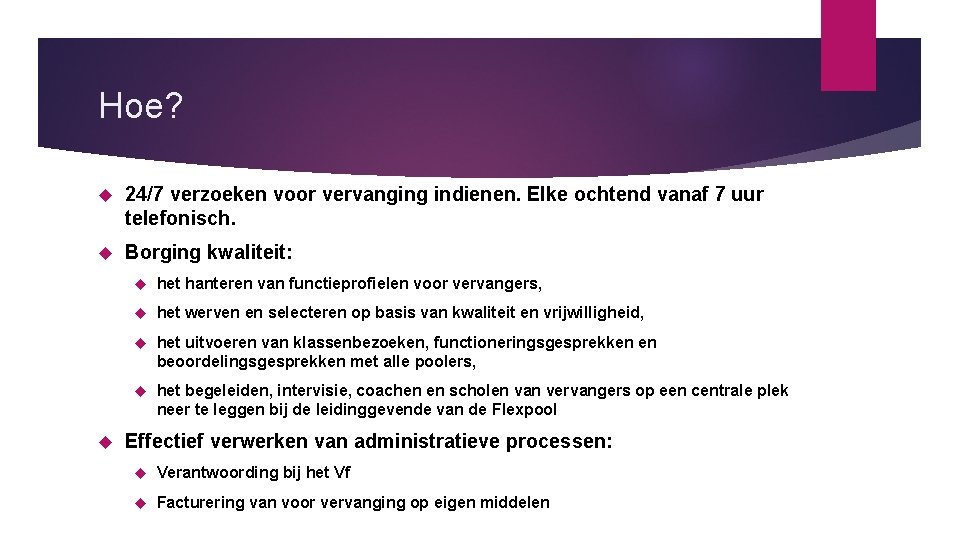 Hoe? 24/7 verzoeken voor vervanging indienen. Elke ochtend vanaf 7 uur telefonisch. Borging kwaliteit: