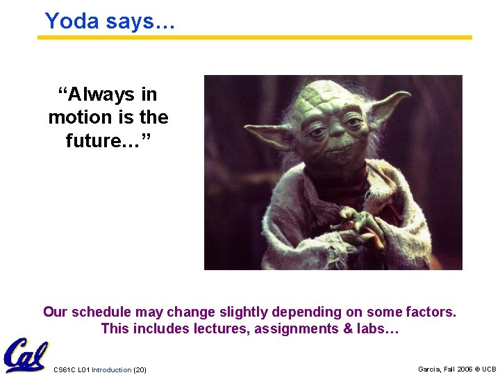 Yoda says… “Always in motion is the future…” Our schedule may change slightly depending Yoda says… “Always in motion is the future…” Our schedule may change slightly depending