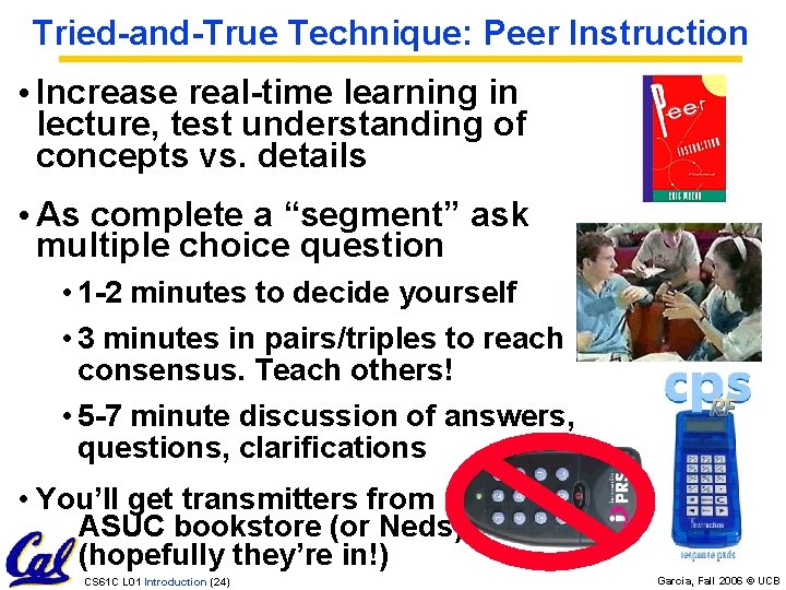 Tried-and-True Technique: Peer Instruction • Increase real-time learning in lecture, test understanding of concepts Tried-and-True Technique: Peer Instruction • Increase real-time learning in lecture, test understanding of concepts