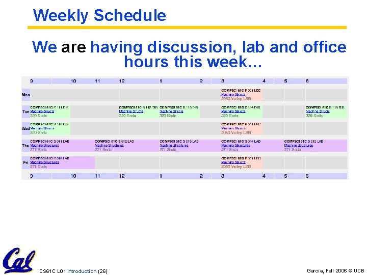 Weekly Schedule We are having discussion, lab and office hours this week… CS 61 Weekly Schedule We are having discussion, lab and office hours this week… CS 61