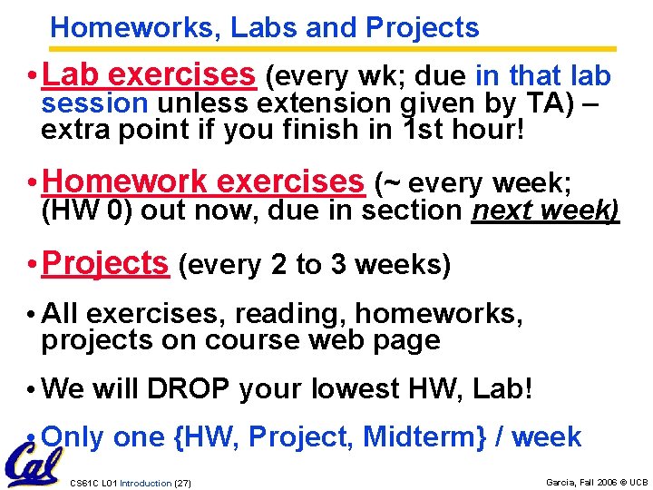 Homeworks, Labs and Projects • Lab exercises (every wk; due in that lab session Homeworks, Labs and Projects • Lab exercises (every wk; due in that lab session