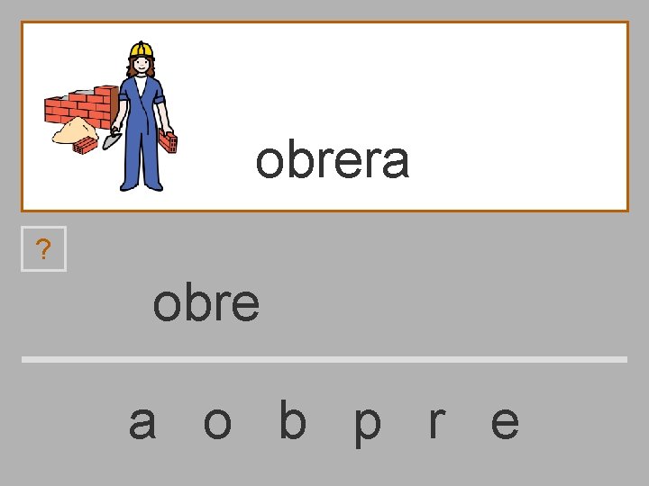 obrera ? obre a o b p r e 