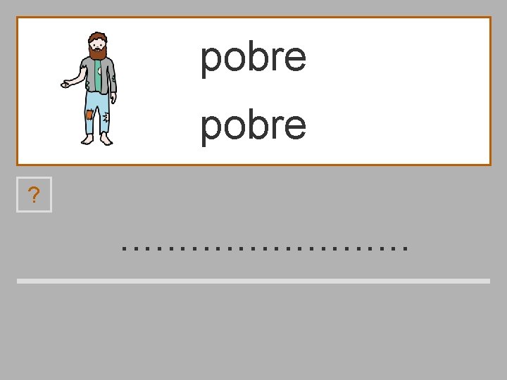 pobre ? . . . r p d o b e 