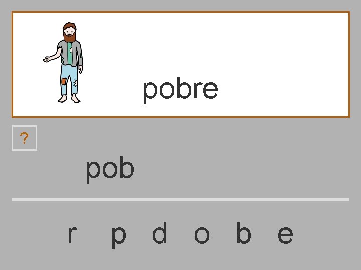 pobre ? pob r p d o b e 