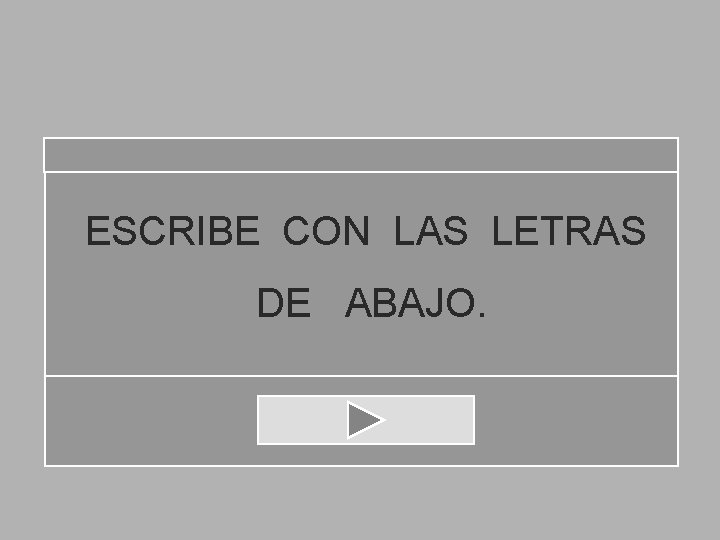 ESCRIBE CON LAS LETRAS DE ABAJO. 