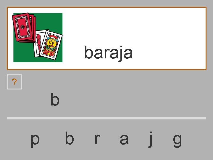 baraja ? b p b r a j g 