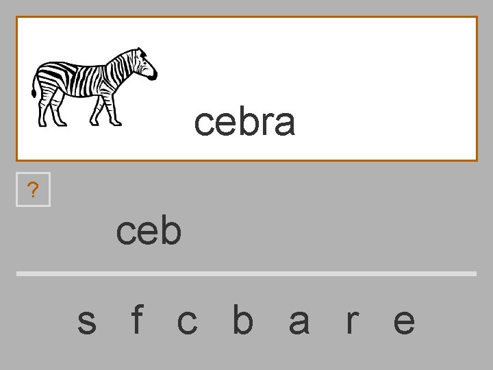 cebra ? ceb s f c b a r e 