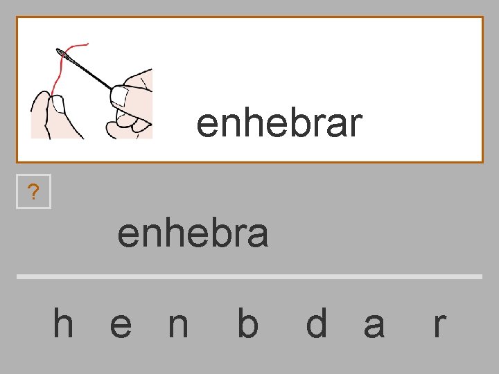 enhebrar ? enhebra h e n b d a r 