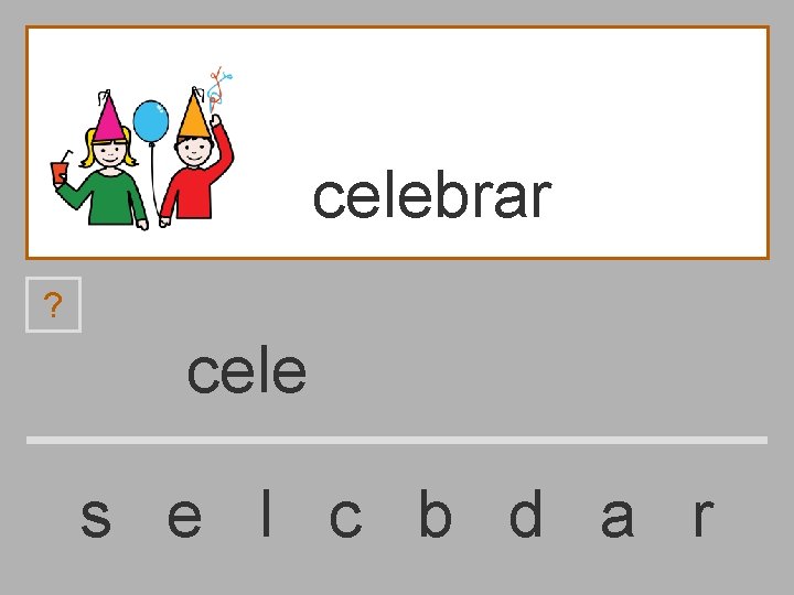 celebrar ? cele s e l c b d a r 