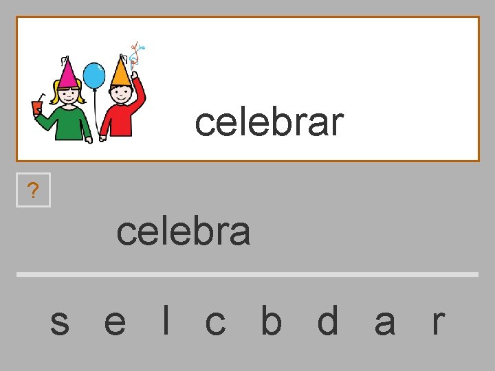 celebrar ? celebra s e l c b d a r 