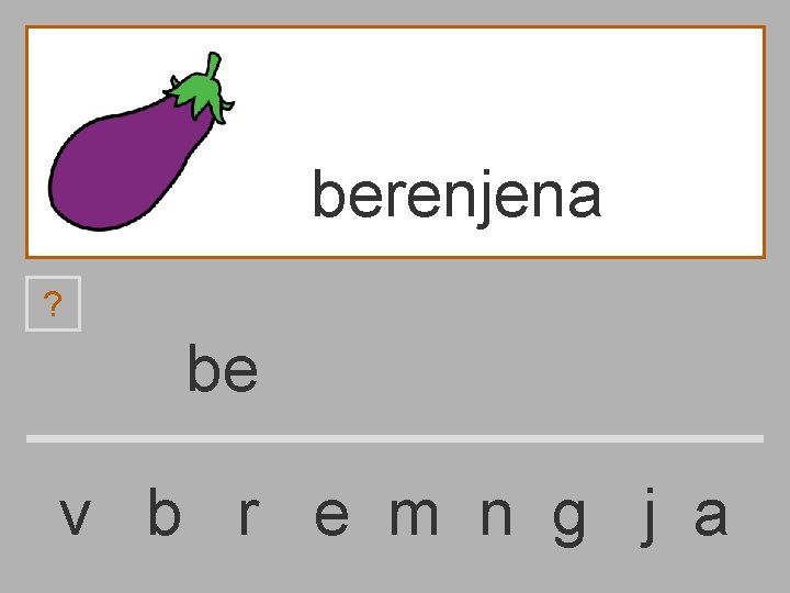 berenjena ? be v b r e m n g j a 