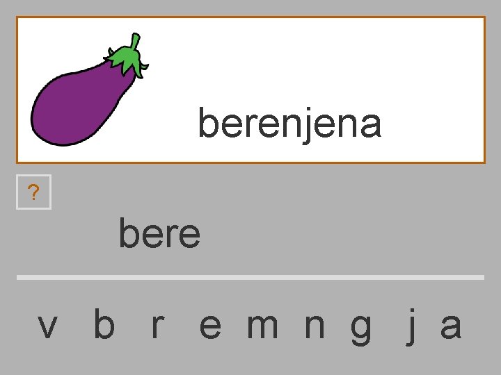 berenjena ? bere v b r e m n g j a 