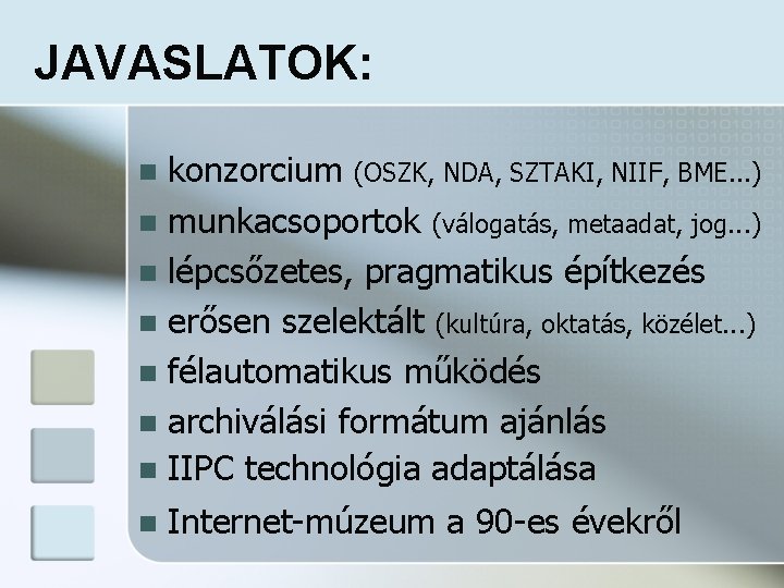 JAVASLATOK: konzorcium (OSZK, NDA, SZTAKI, NIIF, BME. . . ) n munkacsoportok (válogatás, metaadat,