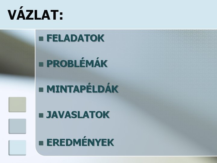 VÁZLAT: n FELADATOK n PROBLÉMÁK n MINTAPÉLDÁK n JAVASLATOK n EREDMÉNYEK 