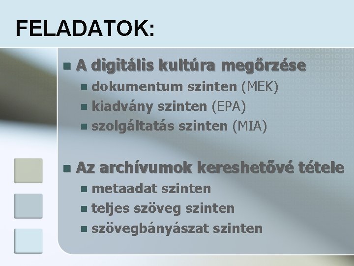 FELADATOK: n A digitális kultúra megőrzése dokumentum szinten (MEK) n kiadvány szinten (EPA) n