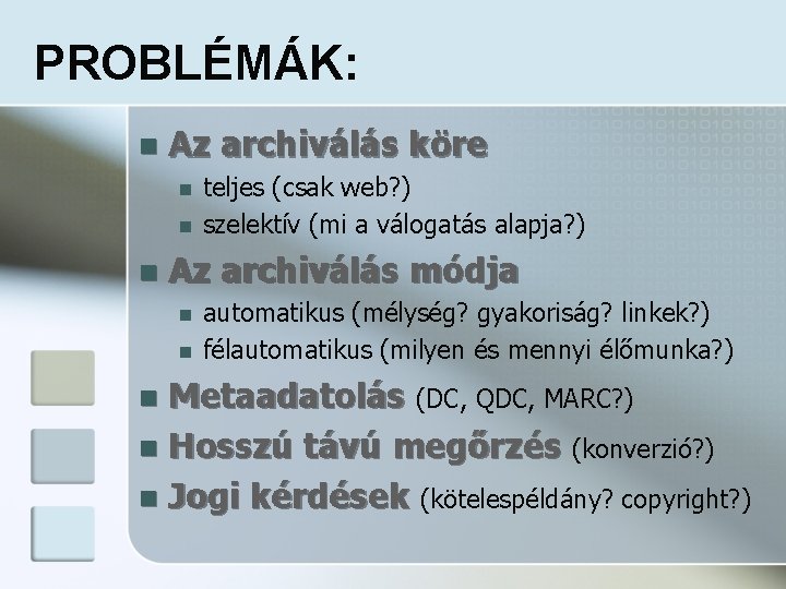 PROBLÉMÁK: n Az archiválás köre n n n teljes (csak web? ) szelektív (mi