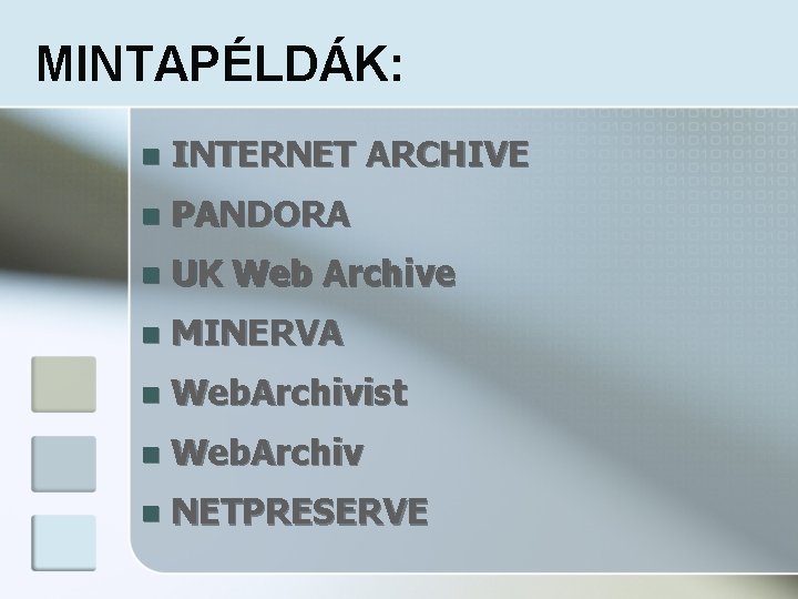 MINTAPÉLDÁK: n INTERNET ARCHIVE n PANDORA n UK Web Archive n MINERVA n Web.