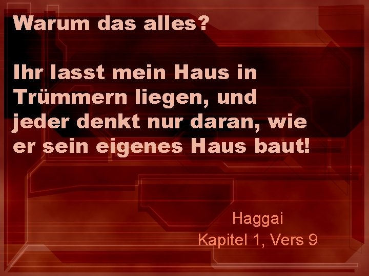 Warum das alles? Ihr lasst mein Haus in Trümmern liegen, und jeder denkt nur