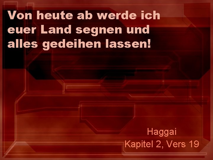 Von heute ab werde ich euer Land segnen und alles gedeihen lassen! Haggai Kapitel