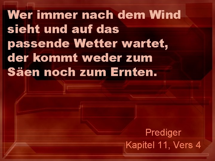 Wer immer nach dem Wind sieht und auf das passende Wetter wartet, der kommt