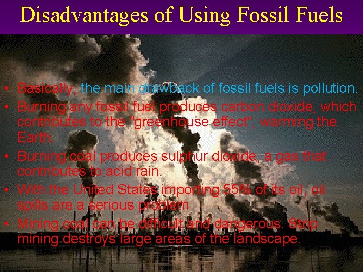 Disadvantages of Using Fossil Fuels • Basically, the main drawback of fossil fuels is