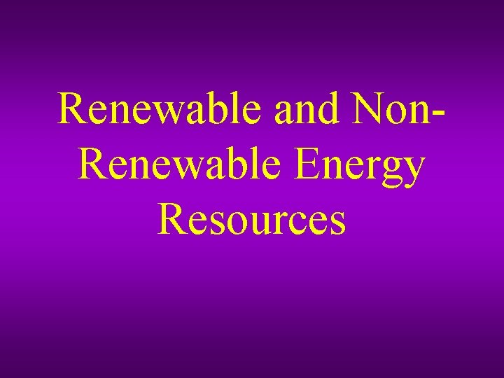 Renewable and Non. Renewable Energy Resources 