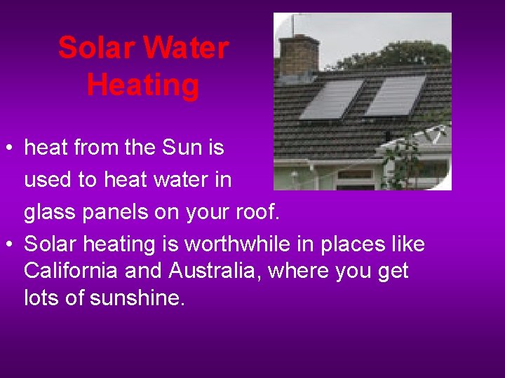 Solar Water Heating • heat from the Sun is used to heat water in