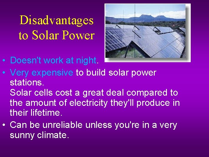 Disadvantages to Solar Power • Doesn't work at night. • Very expensive to build