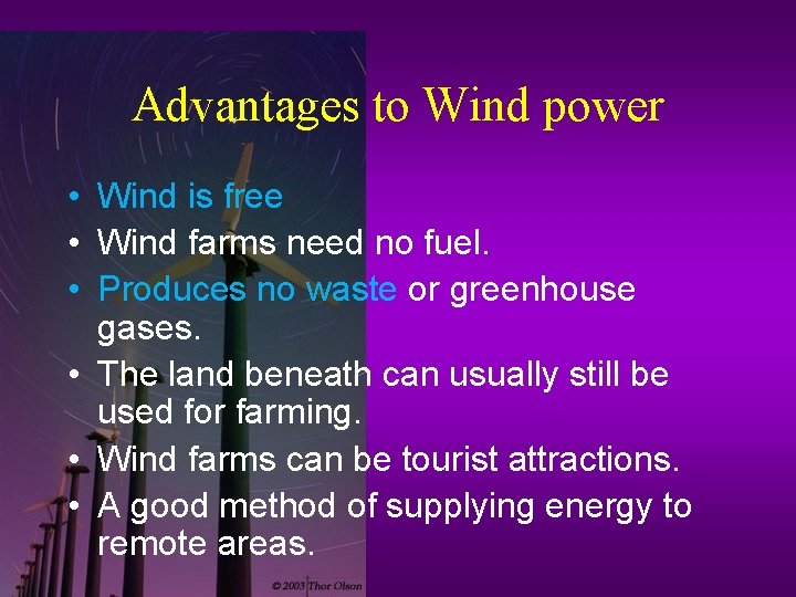 Advantages to Wind power • Wind is free • Wind farms need no fuel.
