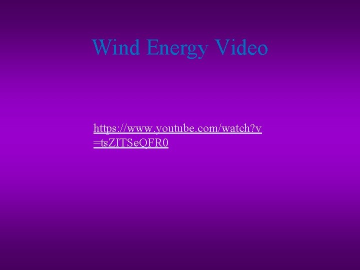 Wind Energy Video https: //www. youtube. com/watch? v =ts. ZITSe. QFR 0 