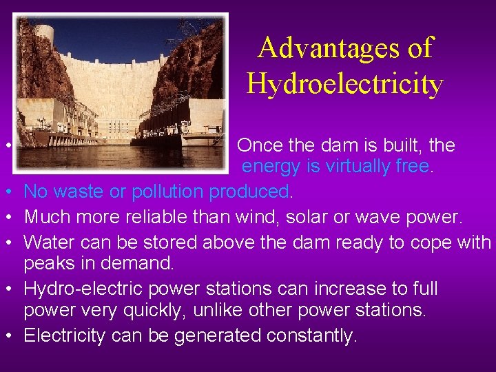 Advantages of Hydroelectricity • • • Once the dam is built, the energy is