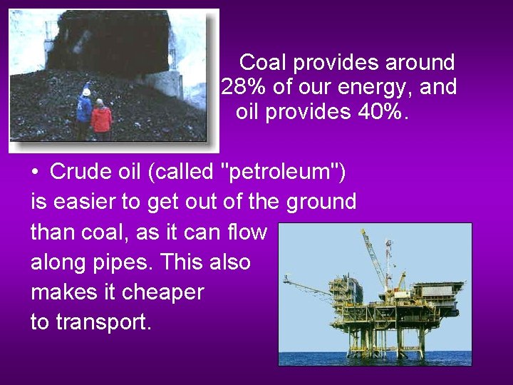  • Coal provides around 28% of our energy, and oil provides 40%. •