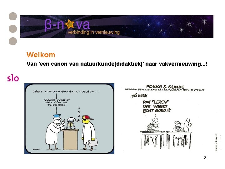 Welkom Van 'een canon van natuurkunde(didaktiek)' naar vakvernieuwing. . . ! 2 