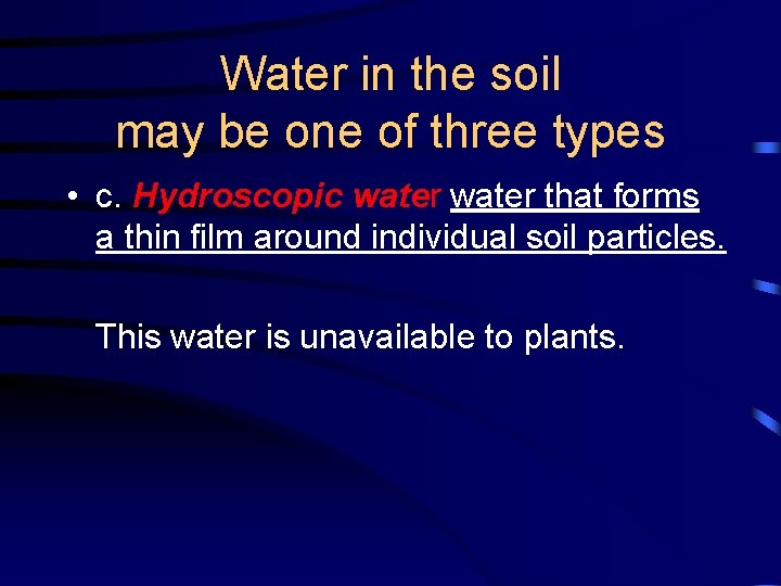 Water in the soil may be one of three types • c. Hydroscopic water