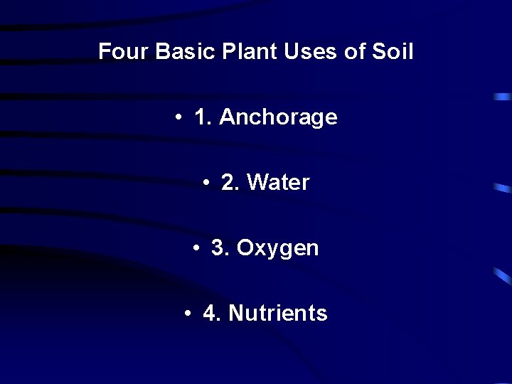 Four Basic Plant Uses of Soil • 1. Anchorage • 2. Water • 3.