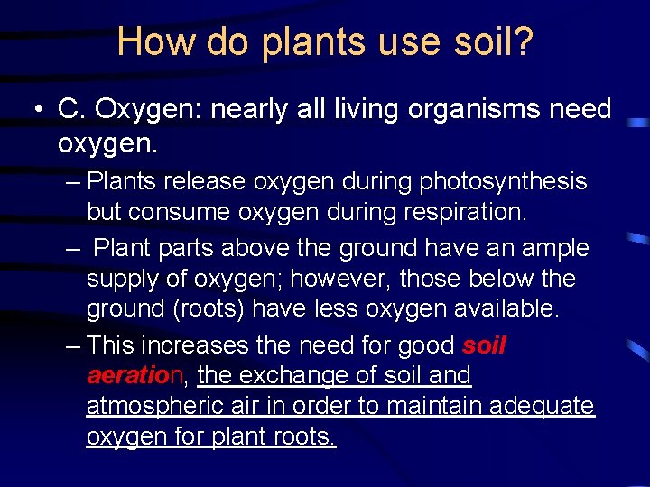 How do plants use soil? • C. Oxygen: nearly all living organisms need oxygen.