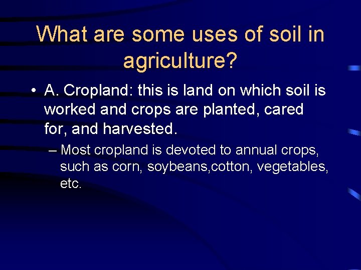 What are some uses of soil in agriculture? • A. Cropland: this is land