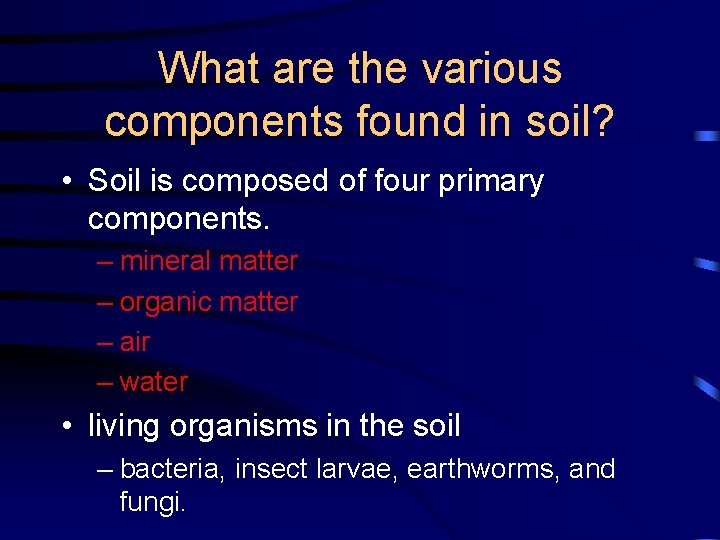 What are the various components found in soil? • Soil is composed of four