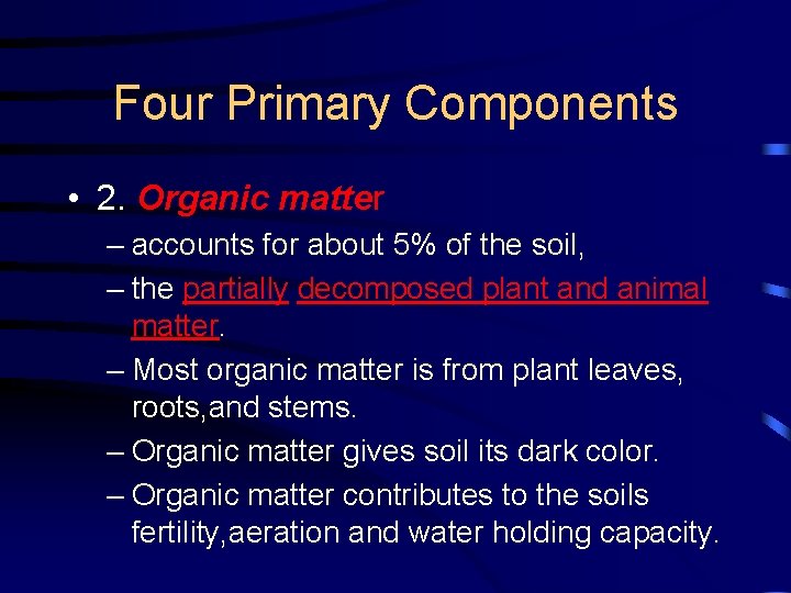 Four Primary Components • 2. Organic matter – accounts for about 5% of the