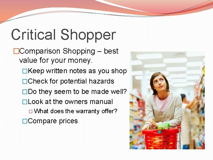 Critical Shopper �Comparison Shopping – best value for your money. �Keep written notes as