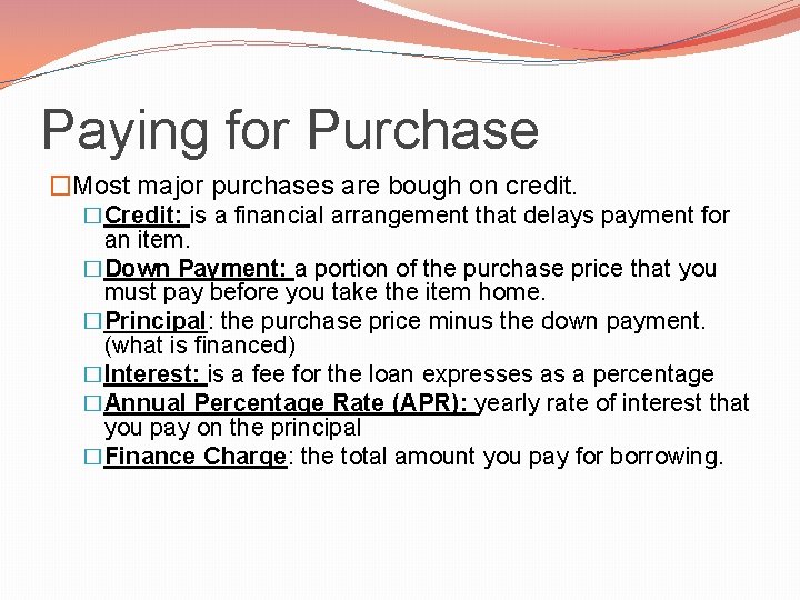 Paying for Purchase �Most major purchases are bough on credit. �Credit: is a financial