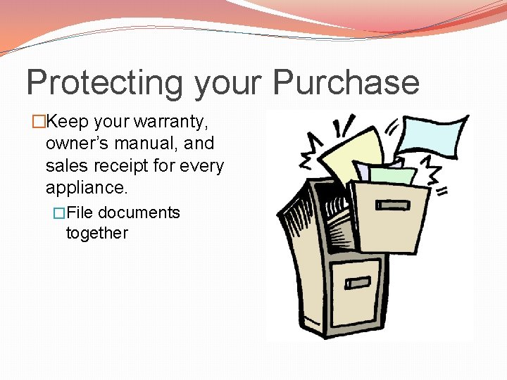 Protecting your Purchase �Keep your warranty, owner’s manual, and sales receipt for every appliance.