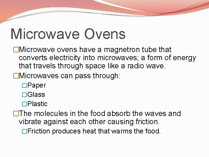Microwave Ovens �Microwave ovens have a magnetron tube that converts electricity into microwaves; a