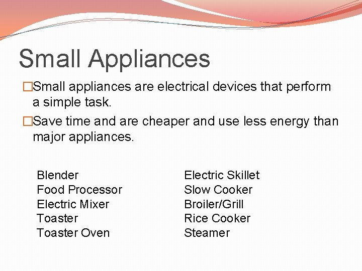 Small Appliances �Small appliances are electrical devices that perform a simple task. �Save time